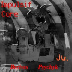 Impulsif Core - Ju -Dérive Psychyk 2 ( Tek Tribe Teuf Teknival )