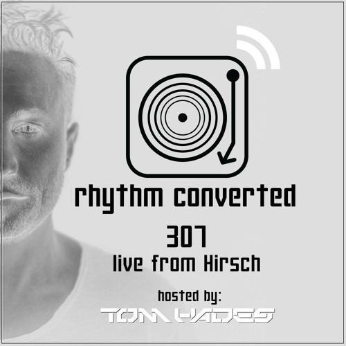 Rhythm Converted Podcast 307 with Tom Hades (Live from Der Hirsch - Germany)