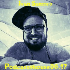 Ivan Santoro #Podcasthouse06.17