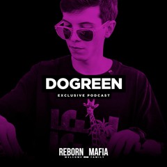 Dogreen - REBORN_MAFIA Podcast #007