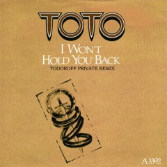 Toto -  I Won't Hold You Back (Todoroff Another Chance Private Remix) *FREE DOWNLOAD*