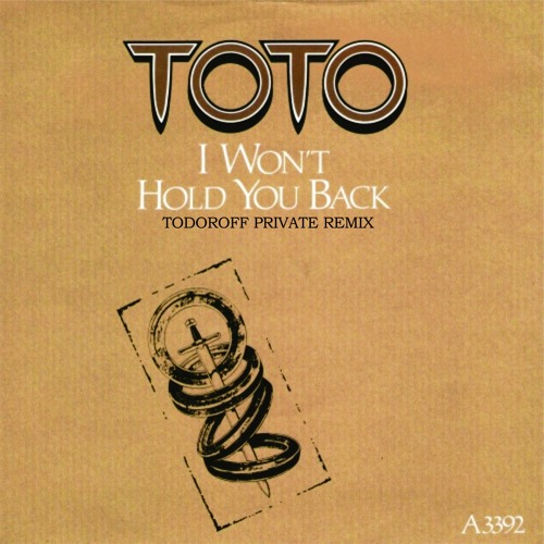 Stream Toto - I Won't Hold You Back (Todoroff Another Chance Private Remix)  *FREE DOWNLOAD* by Todoroff | Listen online for free on SoundCloud