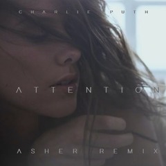 Charlie Puth - Attention (Asher Remix)