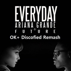 Ariana Grande feat Future - Everyday (Ok+ Discofied Remash)