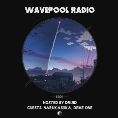 Wavepool Radio E001: Hosted by DRUID w/ Harukasuka & Demz One