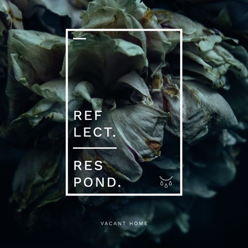 Vacant Home - Reflect Respond