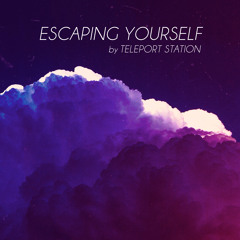 Escaping Yourself - by Teleport Station - (unmastered) [best with headphones]