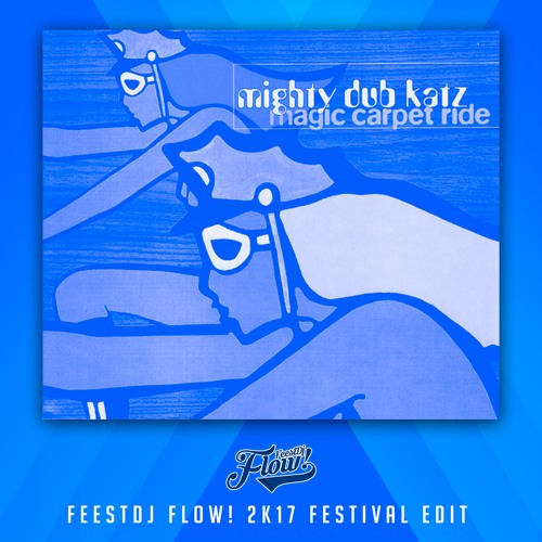 Mighty Dub Katz - Magic Carpet Ride (dj Flow 2k17 Festival Edit)*CLICK BUY FOR FREE DOWNLOAD*