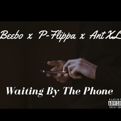 Waiting By The Phone (Beebo x P-Flippa x Ant XL) #MBTB