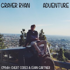 Adventure - GRAYER RYAN (cheat codes & evan gartner)