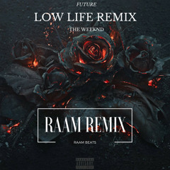 Low Life- Future ft. The Weeknd (RAAM REMIX)