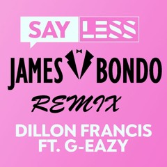 Dillon Francis - Say Less ft. G Eazy (James Bondo Remix)