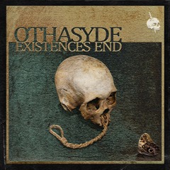 OTHASYDE ~ EXISTENCES END