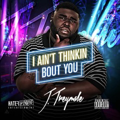 J. Treymale- I Ain't Thinkin Bout You (Prod. Traxamillion)