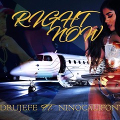 "RIGHT NOW' Drujefe ft Ninocalifonya