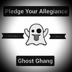 Pledge Your Allegiance (cut)ft P64 #GhostGhang