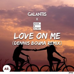 Galantis X Hook N Sling | Love On Me (Dennis Bouma Remix)