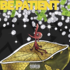 BE PATIENT ft. M.A.C.