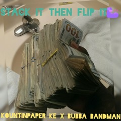 Stack it and flip it X kountinpaper ke X Bubba bandman