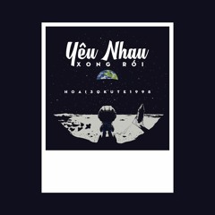 Yêu Nhau Xong Rồi - Hoai3qkute1998