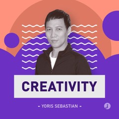 Creativity: Yoris Sebastian - Creativity is a Skill Not Genetic
