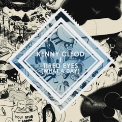 Kenny Cleod - Tired Eyes (What A Day)
