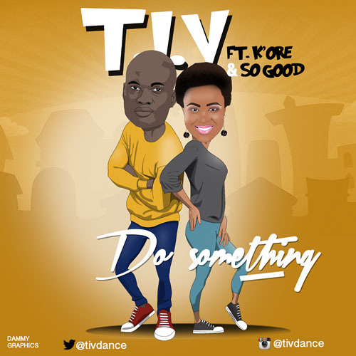 T.I.V - Do Something (Ft. Kenny Kore & So Good)
