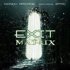 Exit The Matrix By Donny Arcade ft 2Pac - Explicit - Non Profit