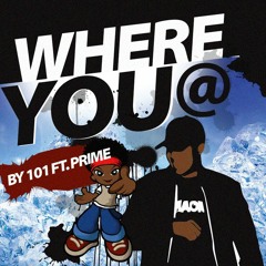 Where U At - 101 ft.Prime