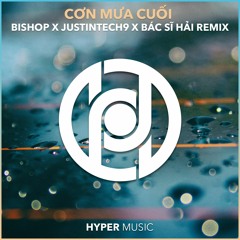 Con Mua Cuoi (Bishop X Justintech9 X Bac Si Hai Remix) [Hyper Music Release]