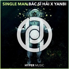 Single Man (Bac Si Hai ft. Yanbi) [Hyper Music Release]