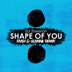 Shape Of You (RVSH & GLIONNA Remix)[SUPPORTED BY ANDRY J]