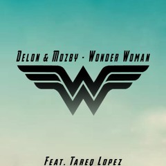 Delon & Mozby ft. Tareq Lopez - Wonder Woman