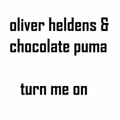 oliver heldens & chocolate puma - Turn Me On