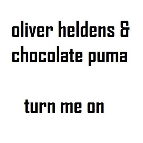 oliver heldens & chocolate puma - Turn Me On