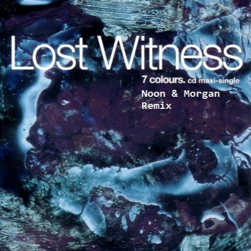 Lost Witness - 7 Colours (Noon & Morgan Remix) FREE DOWNLOAD