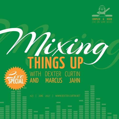 Dexter Curtin & Marcus Jahn - Mixing Things Up Live Special (June 2017)
