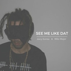 "See Me Like Dat" feat. Mike Major