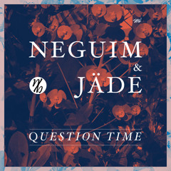 Neguim & Jäde - Question Time [Free Download Series]