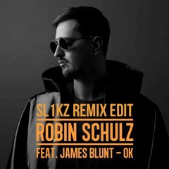 Robin Schulz feat. James Blunt - OK (Sl1kz Remix Edit)