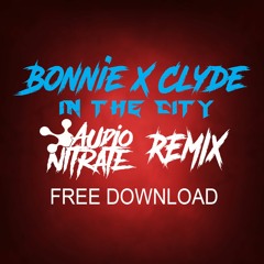Bonnie X Clyde - In The City (AUDIO NITRATE REMIX)
