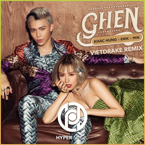 KHAC HUNG X ERIK X MIN - Ghen (Vietdrake Remix) [Hyper Music Release]