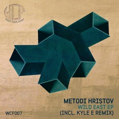 WCF007 METODI HRISTOV - WILD EAST EP (INCL KYLE E REMIX) (OUT ON BEATPORT)