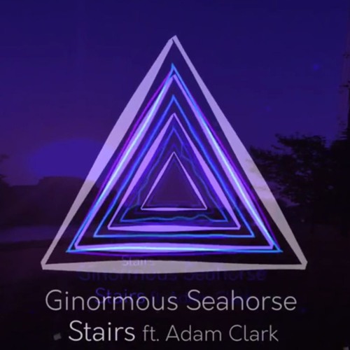 Ginormous Seahorse - Stairs (Ft. Adam Clark)