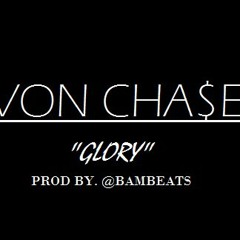 VON CHA$E - Glory (Prod by. @BamBeatz)