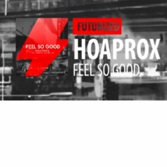 Hoaprox - Feel So Good Ft. Curtis Clark JR