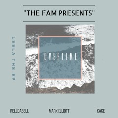 THE FAM - OVERTIME FT RELLDABELL X MARK ELLIOTT X KACE
