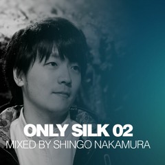 Shingo Nakamura - Only Silk 02 (Album Mini Mix) [Silk Digital]