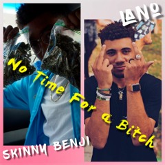 SkinnyBenji x Lano - No Time For A B*tch (Prod. DJ Purp)