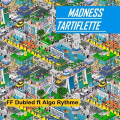 FF Dubled & Algo Rythme MADNESS TARTIFLETTE